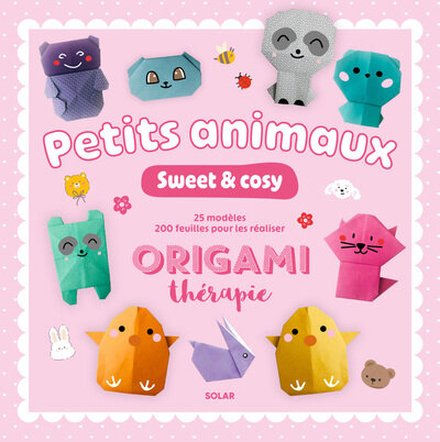 Petits animaux sweet & cosy - Origami thérapie
